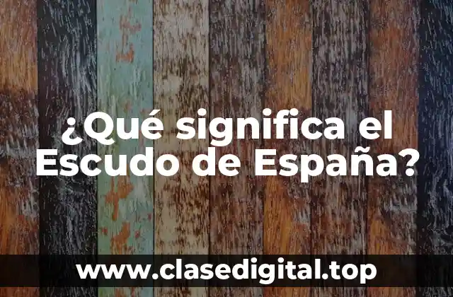 ¿Qué significa el Escudo de España?