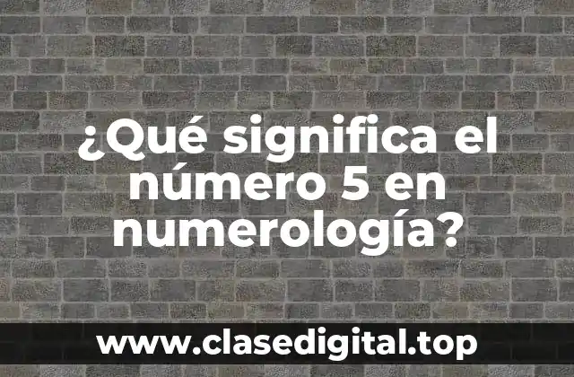 ¿Qué significa el número 5 en numerología?
