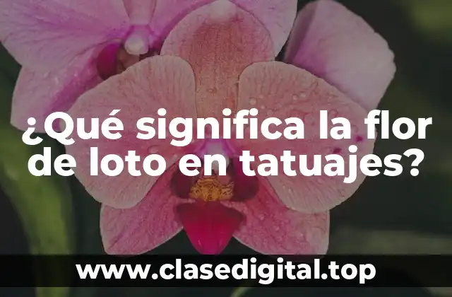 ¿Qué significa la flor de loto en tatuajes?