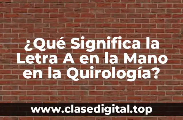 ¿Qué Significa la Letra A en la Mano en la Quirología?