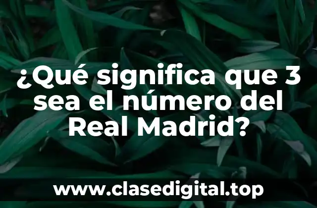 ¿Qué significa que 3 sea el número del Real Madrid?