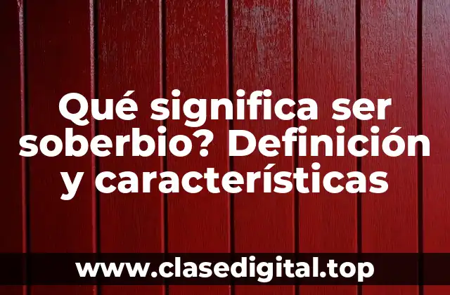 Qué significa ser soberbio? Definición y características