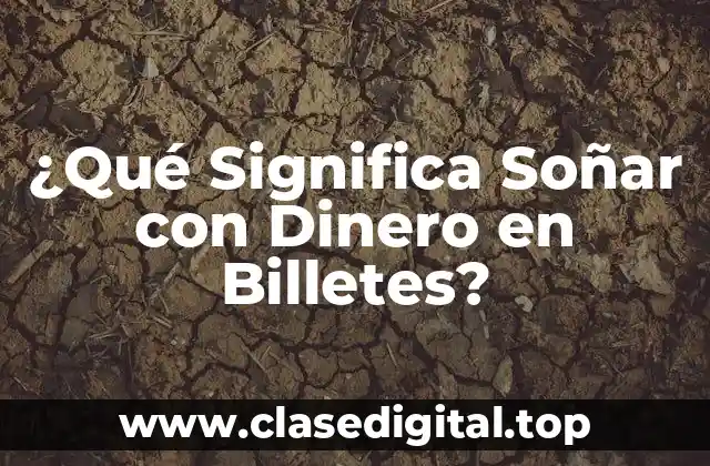 ¿Qué Significa Soñar con Dinero en Billetes?