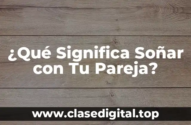 ¿Qué Significa Soñar con Tu Pareja?