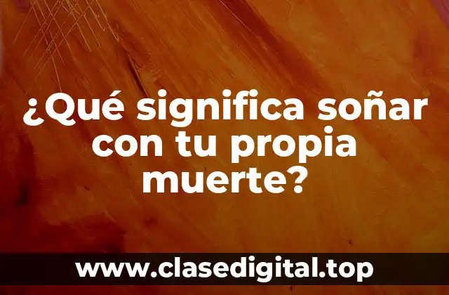 ¿Qué significa soñar con tu propia muerte?