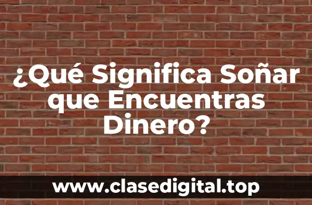 ¿Qué Significa Soñar que Encuentras Dinero?