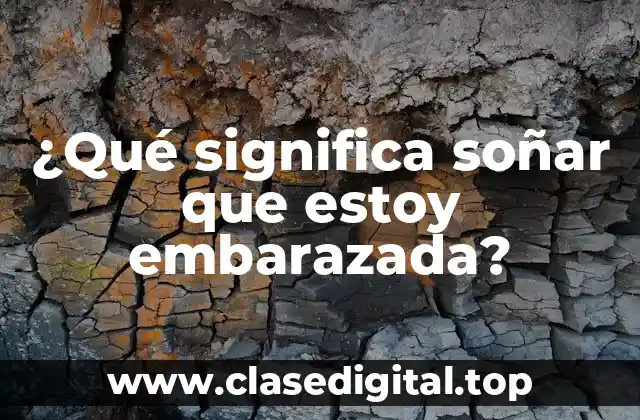 ¿Qué significa soñar que estoy embarazada?