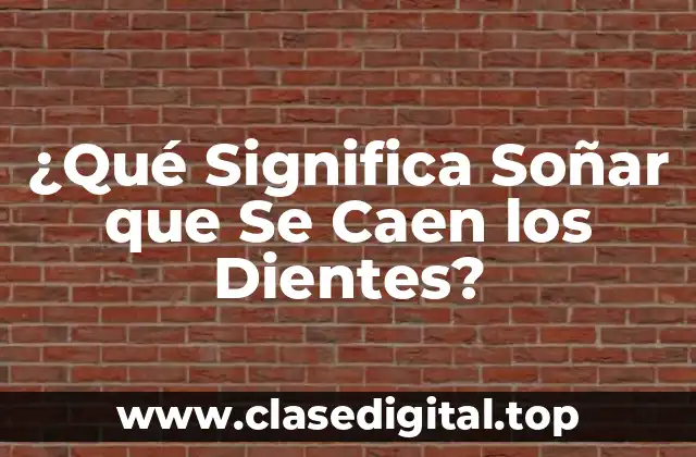 ¿Qué Significa Soñar que Se Caen los Dientes?