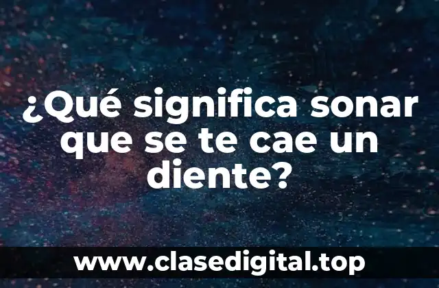 ¿Qué significa sonar que se te cae un diente?
