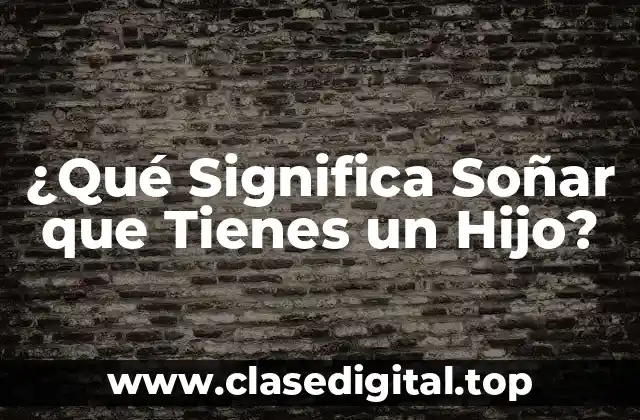 ¿Qué Significa Soñar que Tienes un Hijo?