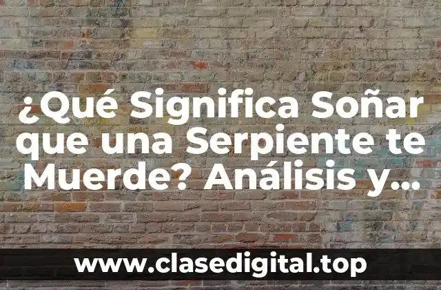 ¿Qué Significa Soñar que una Serpiente te Muerde? Análisis y Interpretación de los Sueños
