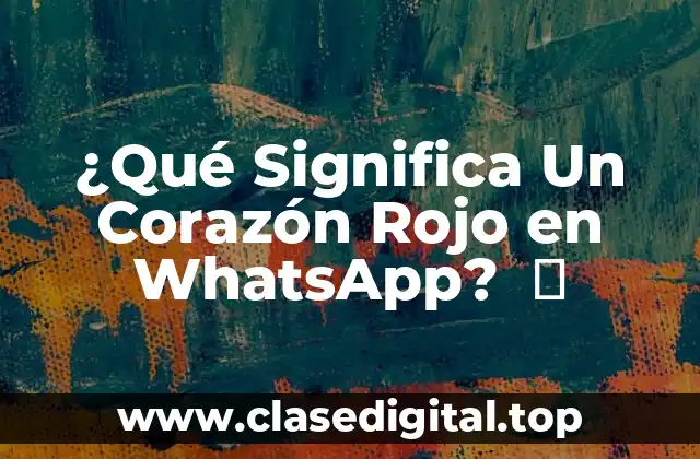 ¿Qué Significa Un Corazón Rojo en WhatsApp?  ️