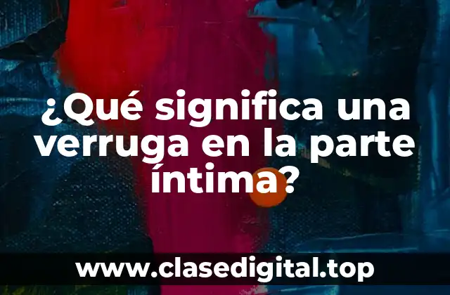 Causas de las verrugas en la parte íntima