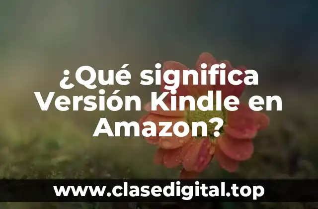 ¿Qué significa Versión Kindle en Amazon?