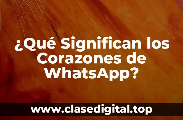 ¿Qué Significan los Corazones de WhatsApp?