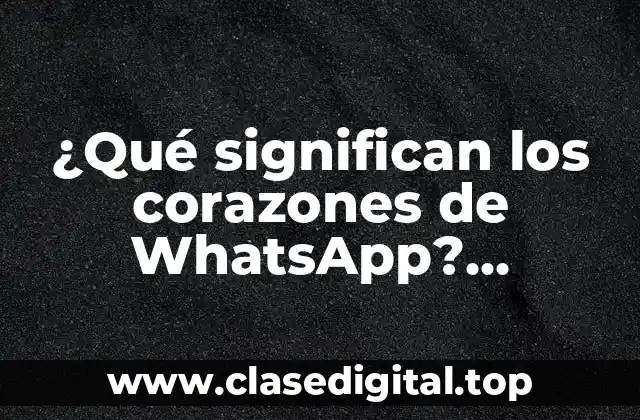 Los corazones rojos de WhatsApp: Amor y afecto