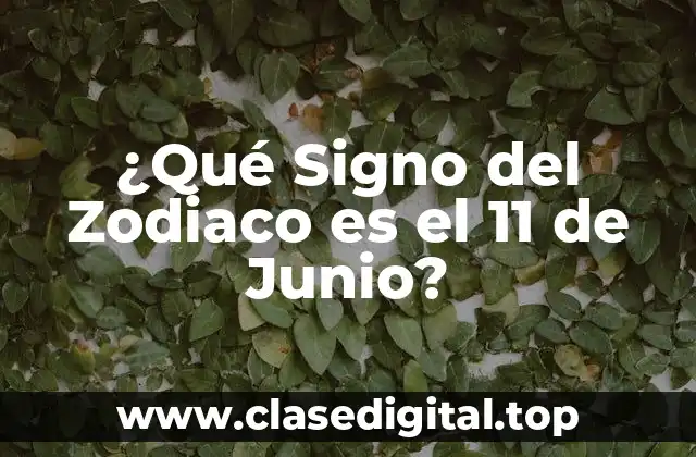 El Signo del Zodiaco del 11 de Junio: Géminis