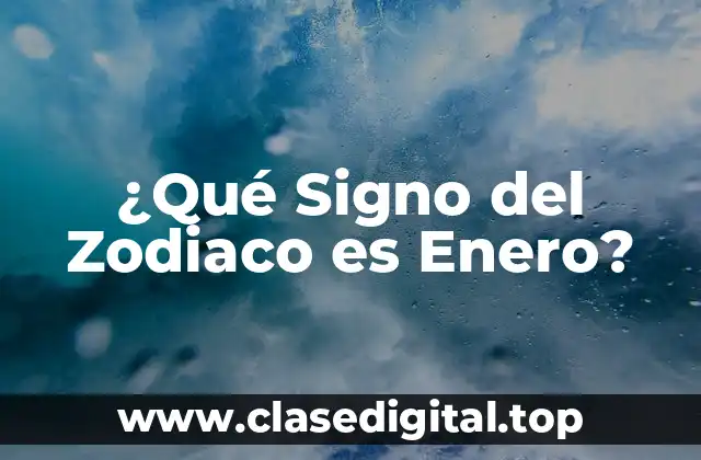 ¿Qué Signo del Zodiaco es Enero?
