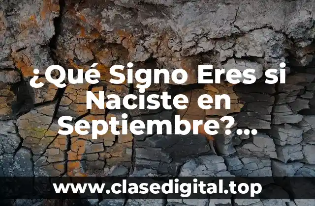 ¿Qué Signo Eres si Naciste en Septiembre? Descubre Tu Signo del Zodíaco