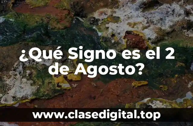 ¿Qué Signo es el 2 de Agosto?