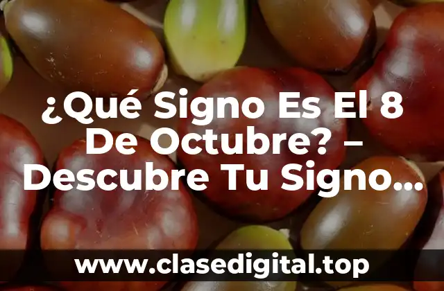 ¿Cuál es el Signo del Zodíaco que Corresponderte al 8 de Octubre?
