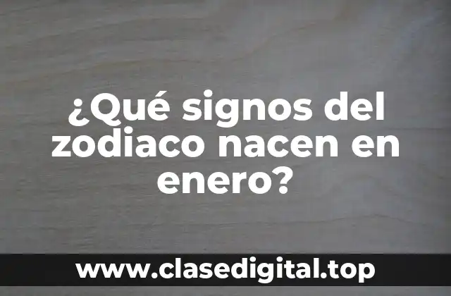 ¿Qué signos del zodiaco nacen en enero?