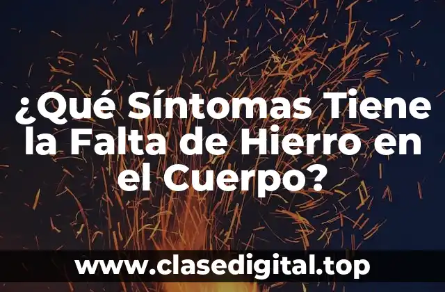 ¿Qué Síntomas Tiene la Falta de Hierro en el Cuerpo?
