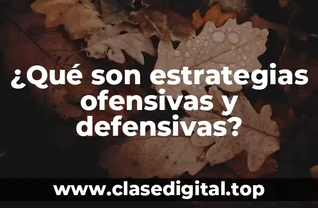 ¿Qué son estrategias ofensivas y defensivas?
