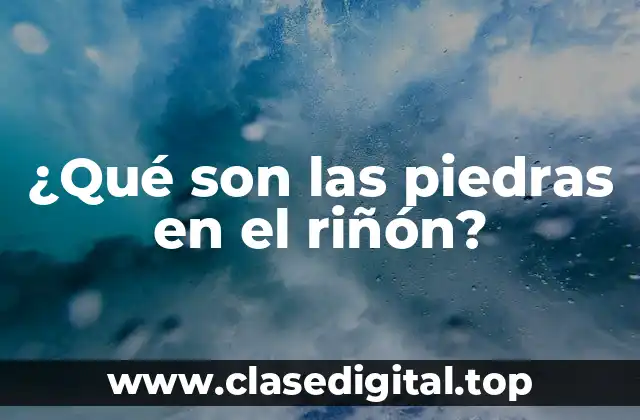 Causas de las piedras en el riñón