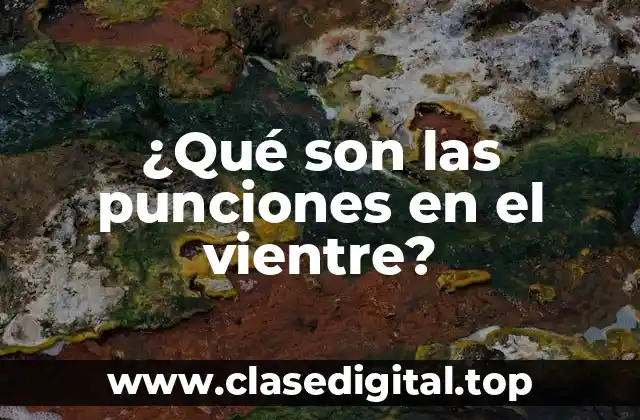 ¿Qué son las punciones en el vientre?