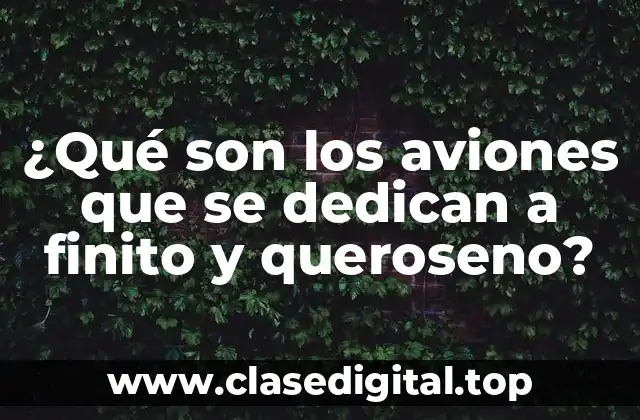 Historia de los aviones que se dedican a finito y queroseno