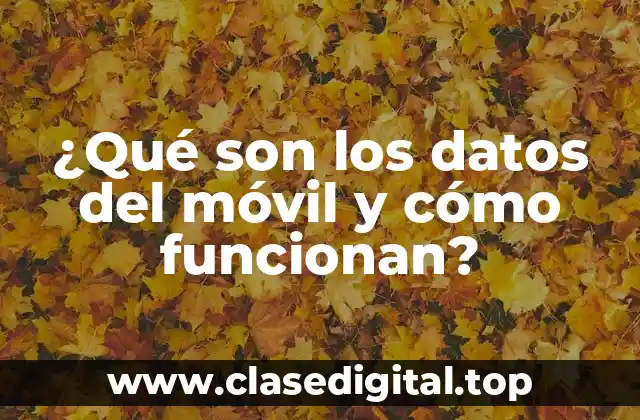 ¿Qué son los datos del móvil y cómo funcionan?