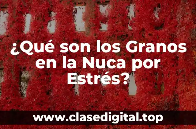 Causas de los Granos en la Nuca por Estrés
