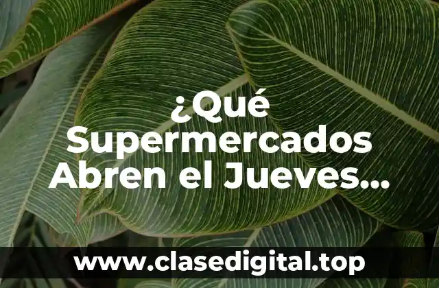 ¿Qué Supermercados Abren el Jueves Santo?