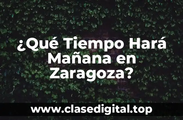 ¿Qué Tiempo Hará Mañana en Zaragoza?