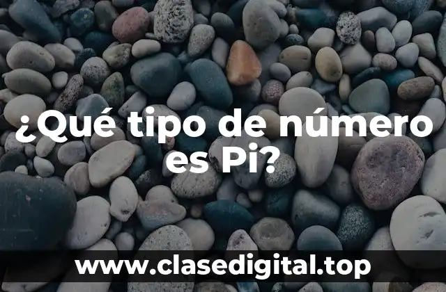 ¿Qué tipo de número es Pi?