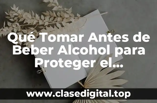 Qué Tomar Antes de Beber Alcohol para Proteger el Estómago