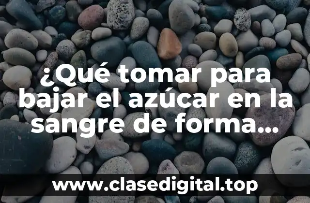 ¿Qué tomar para bajar el azúcar en la sangre de forma natural?
