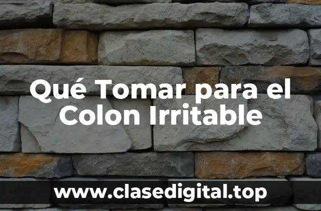 Qué Tomar para el Colon Irritable
