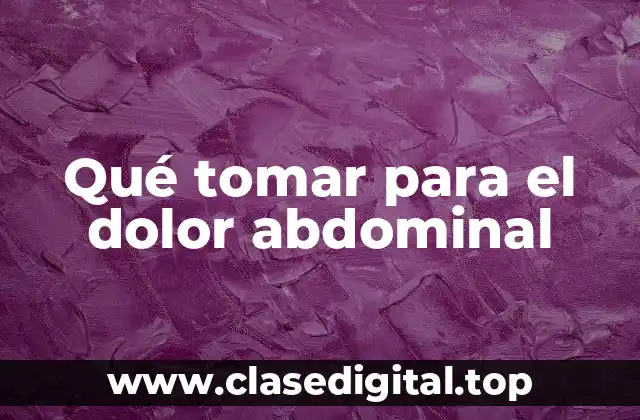 Qué tomar para el dolor abdominal
