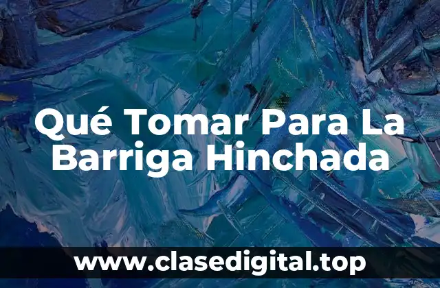 Qué Tomar Para La Barriga Hinchada