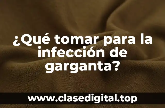 ¿Qué tomar para la infección de garganta?
