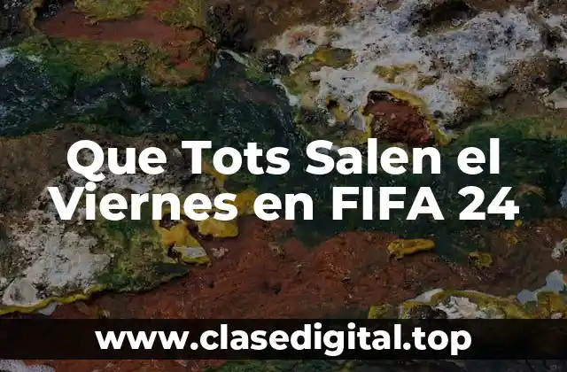 Que Tots Salen el Viernes en FIFA 24