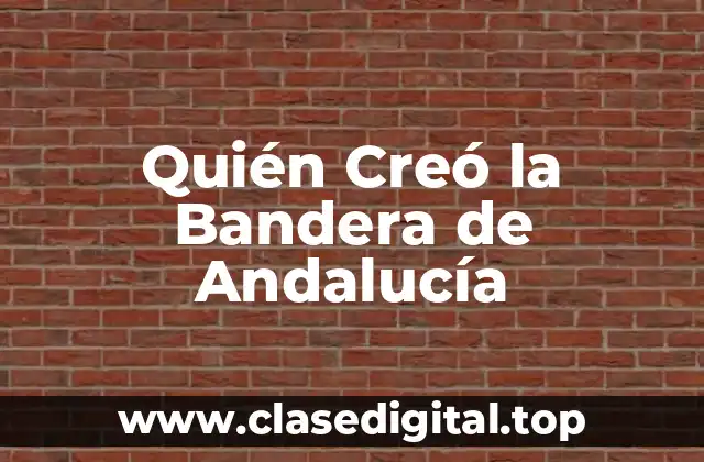 Quién Creó la Bandera de Andalucía