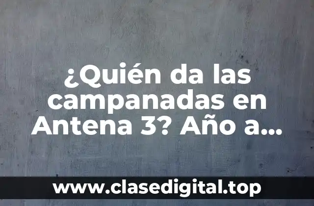 ¿Quién da las campanadas en Antena 3? Año a año, la respuesta