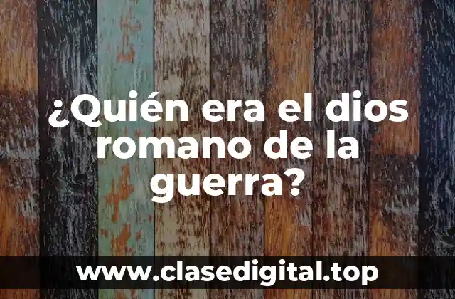 ¿Quién era el dios romano de la guerra?