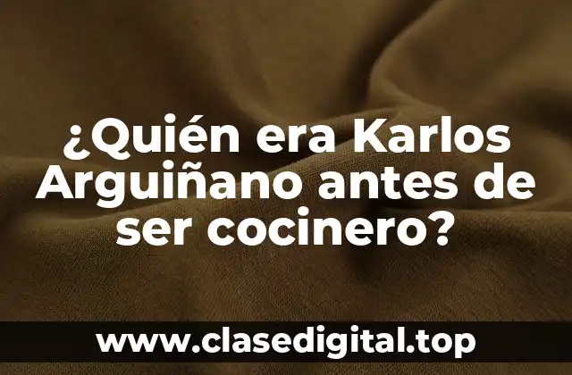 ¿Quién era Karlos Arguiñano antes de ser cocinero?
