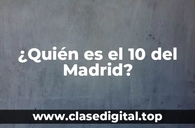 ¿Quién es el 10 del Madrid?