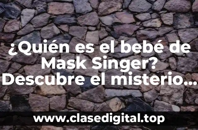 ¿Quién es el bebé de Mask Singer? Descubre el misterio detrás del popular concursante