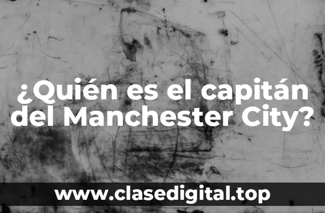 ¿Quién es el capitán del Manchester City?